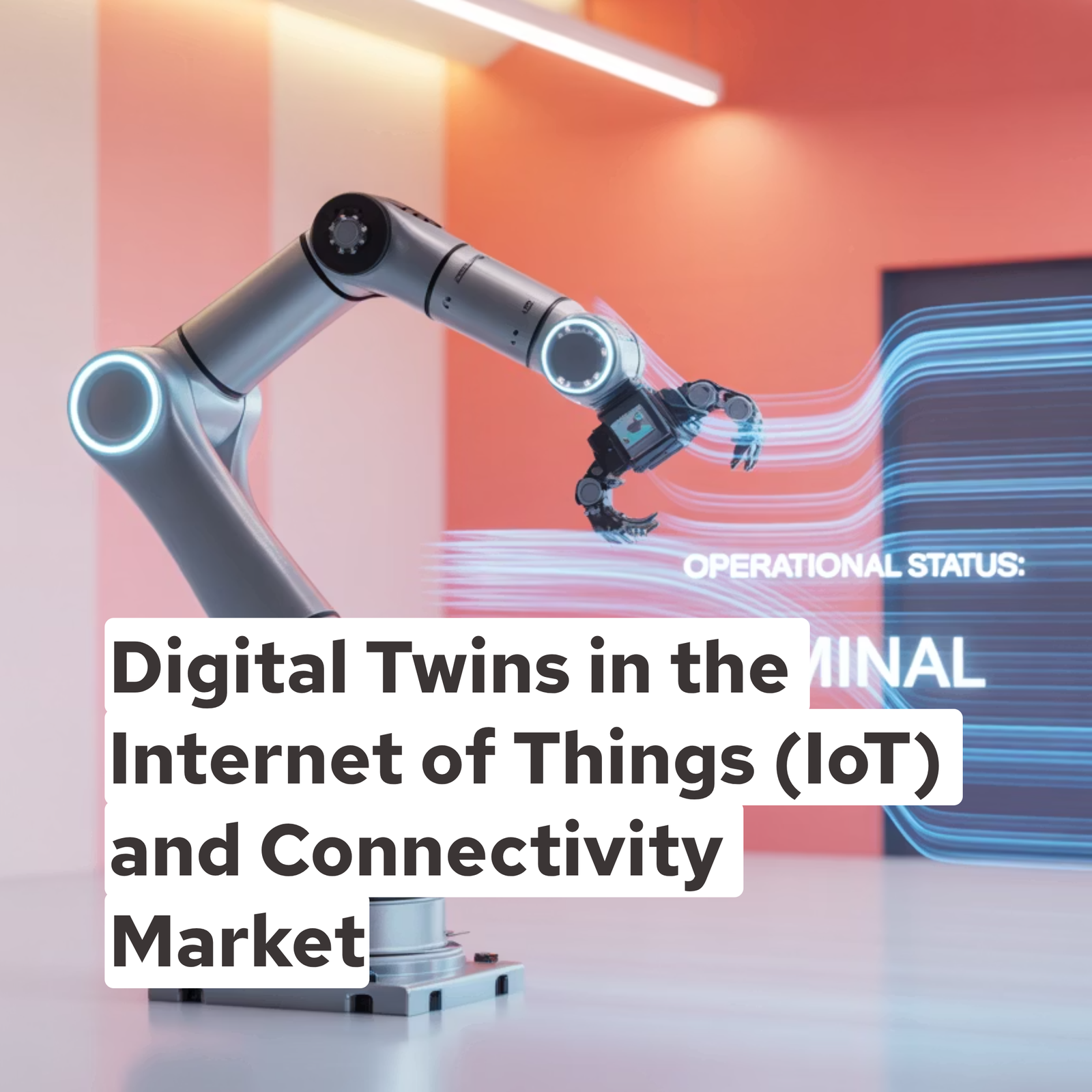 Digital Twins in the Internet of Things (IoT) and Connectivity Market