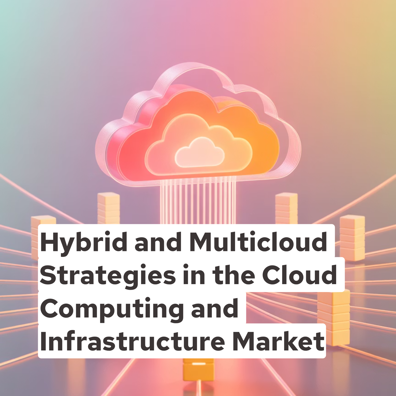 Hybrid and Multicloud Strategies in the Cloud Computing and Infrastructure Market