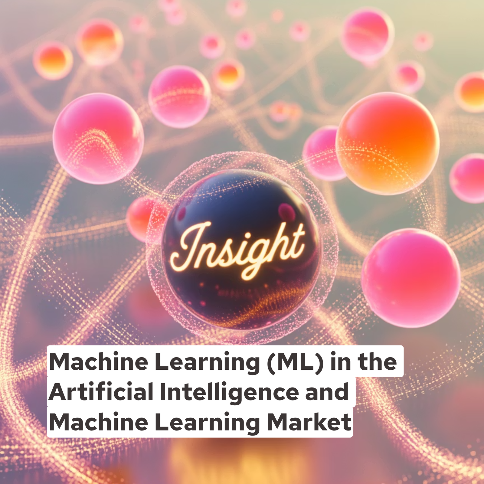 Machine Learning (ML) in the Artificial Intelligence and Machine Learning Market
