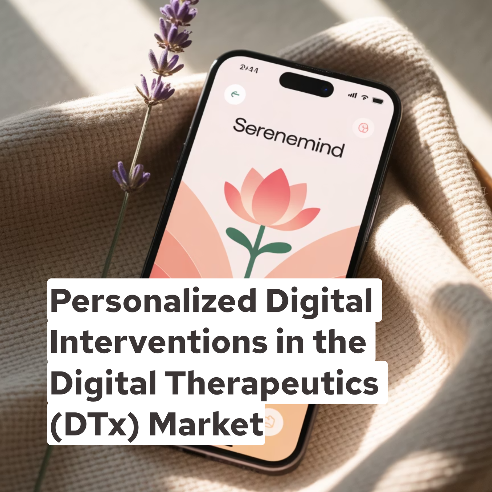 Personalized Digital Interventions in the Digital Therapeutics (DTx) Market