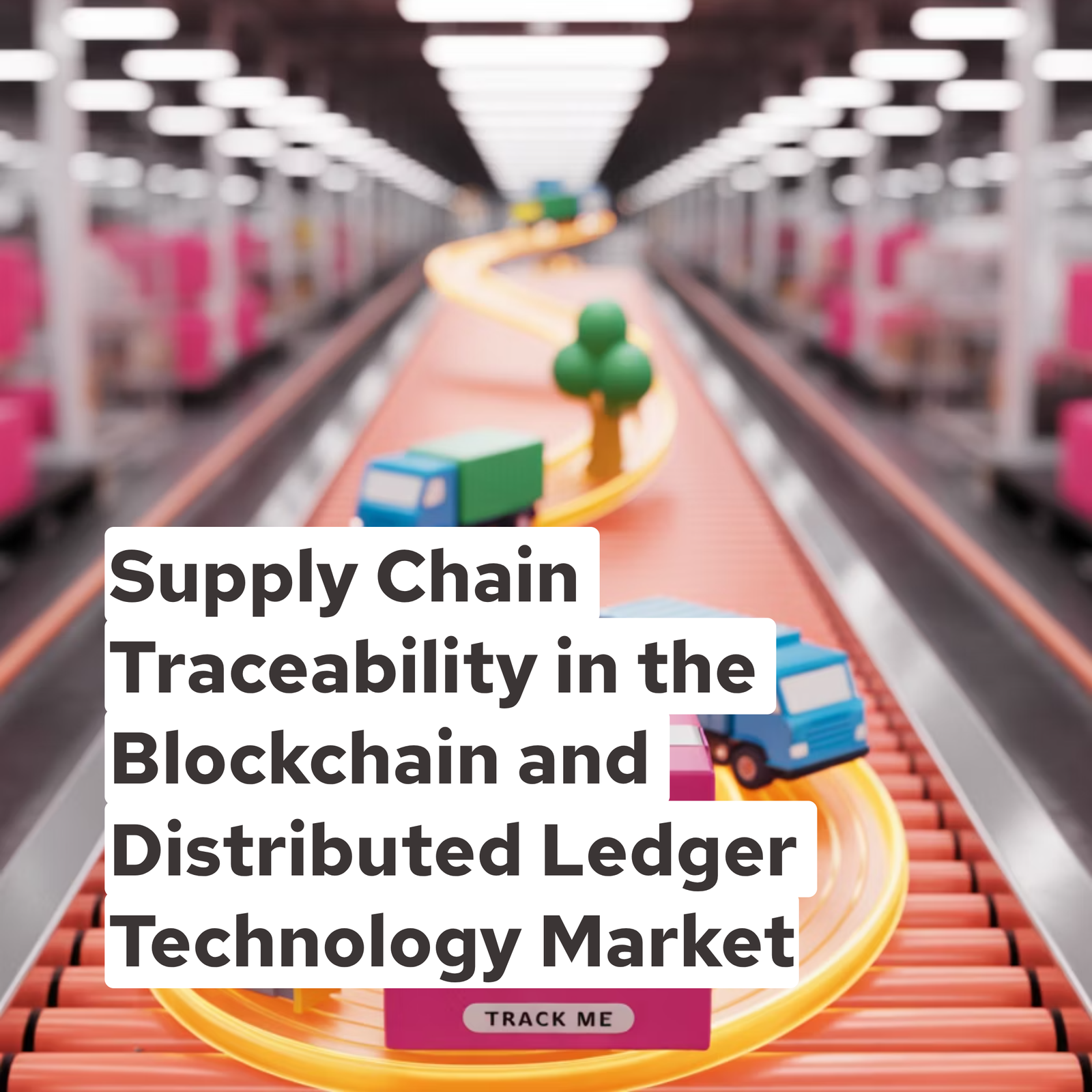 Supply Chain Traceability in the Blockchain and Distributed Ledger Technology Market
